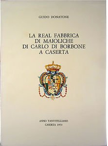 La Real Fabbrica di maioliche di Carlo di Borbone a …