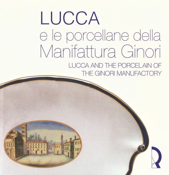 Lucca e le porcellane della Manifattura Ginori - Lucca and …