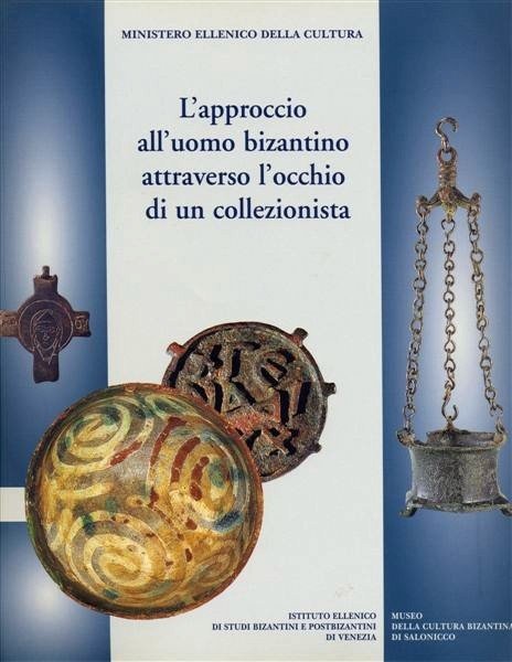 L'approccio all'uomo bizantino attraverso l'occhio di un collezionista - catalogo …