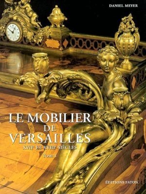 Le Mobilier de Versailles - XVIIe et XVIIIe siècles