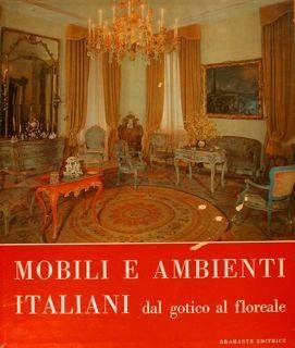 Mobili e Ambienti Italiani dal Gotico al Floreale