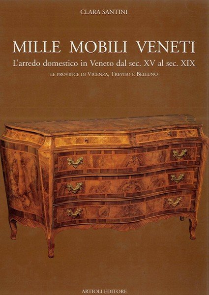 Mille Mobili Veneti - L'arredo domestico in Veneto dal sec. …