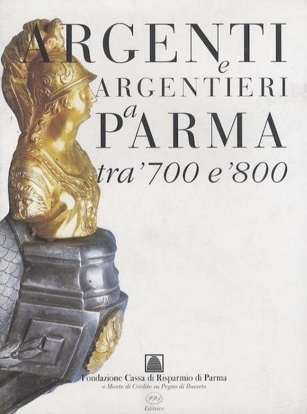 Argenti e argentieri a Parma tra '700 e'800 - catalogo …