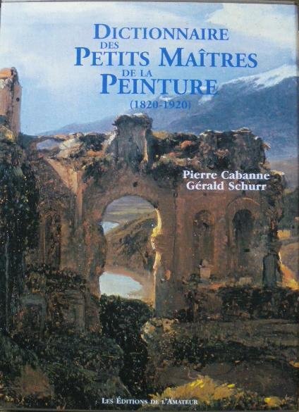 Dictionnaire des Petits Maitres de la peinture - 1820 1920 …