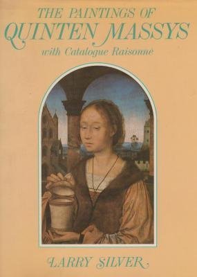 The paintings of Quinten Massys - with Catalogue Raisonné