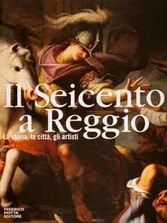 Il Seicento a Reggio - La storia, la città, gli …