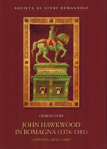 JOHN HAWKWOOD IN ROMAGNA (1373-1381) CAPITANUS, MILES, FABER