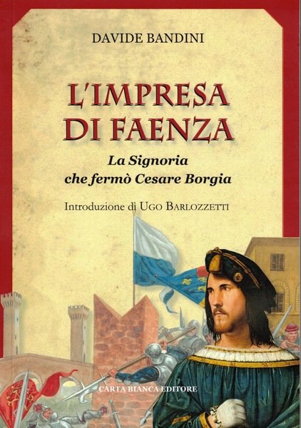 IMPRESA DI FAENZA (L') LA SIGNORIA CHE FERMO' CESARE BORGIA