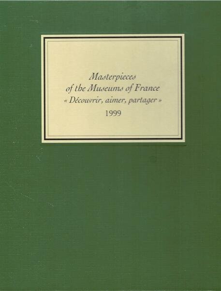 MASTERPIECES OF THE MUSEUMS OF FRANCE "DECOUVRIR, AIMER, PARTAGER" 1999