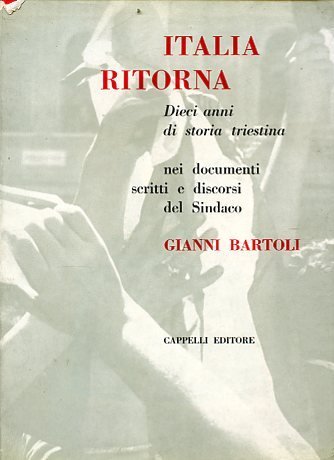 Italia ritorna. Dieci anni di storia triestina nei documenti scritti …
