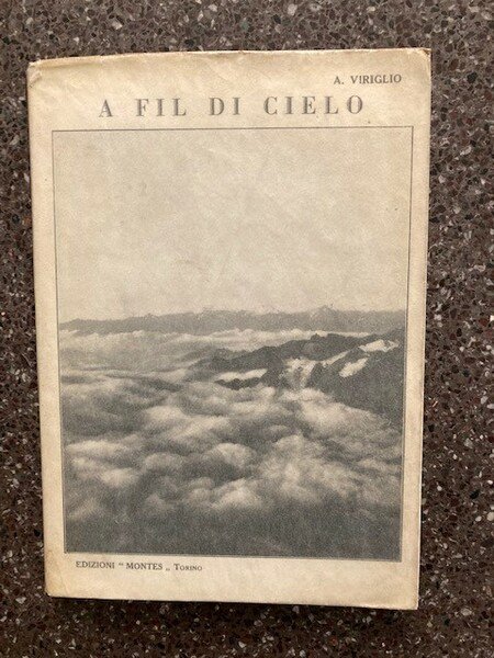 A fil di cielo. Impressioni di vita e ambienti alpini. …