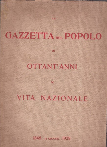 La Gazzetta del Popolo in ottant'anni di vita nazionale. 1848 …
