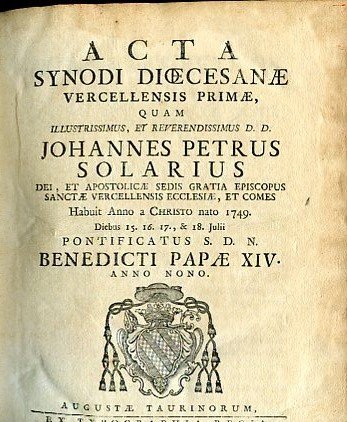 Acta Synodi Dioecesanae Vercellensis primae, quam Illustrissimus. Johannes Petrus Solarius …