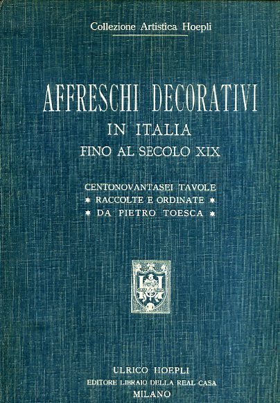 Affreschi decorativi in Italia fino al secolo XIX. Centonovantasei tavole …