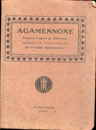 Agamennone. Dramma tragico tradotto in versi italiani da Ettore Romagnoli