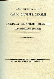 Agli illustri sposi Carlo Giuseppe Canalis e Angiola Clotilde Bianchi. …