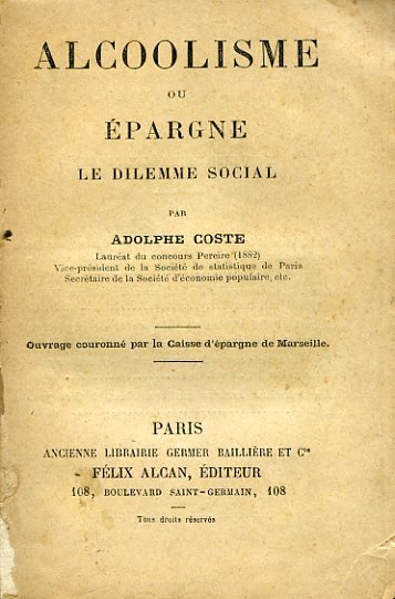 Alcoolisme ou épargne. Le dilemme social. Ouvrage couronné par la …