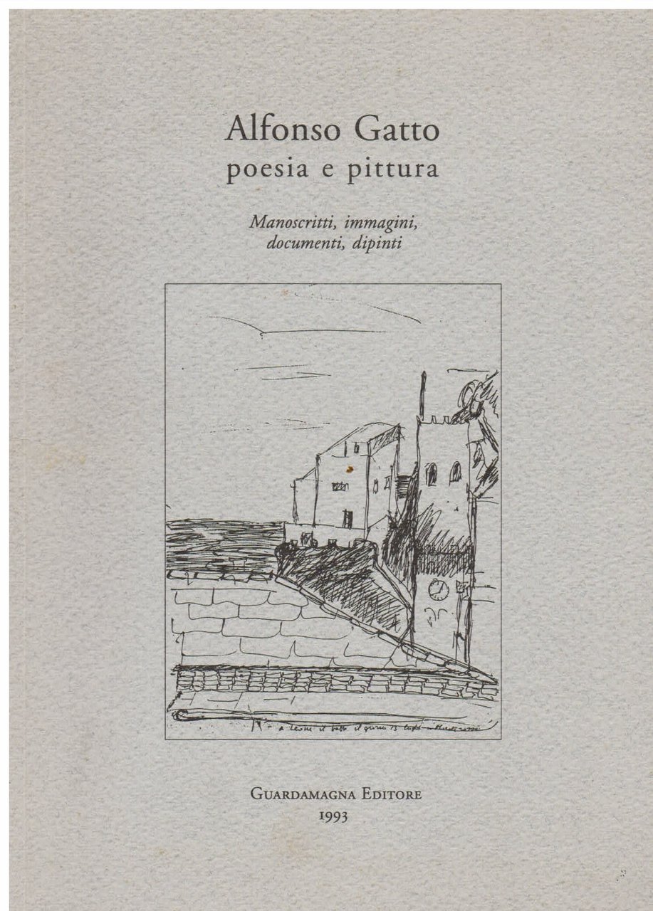 Alfonso Gatto poesia e pittura. Manoscritti, immagini, documenti, dipinti. Catalogo …