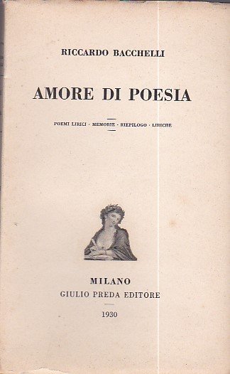 Amore di poesia. Poemi lirici - Memorie - Riepilogo - …