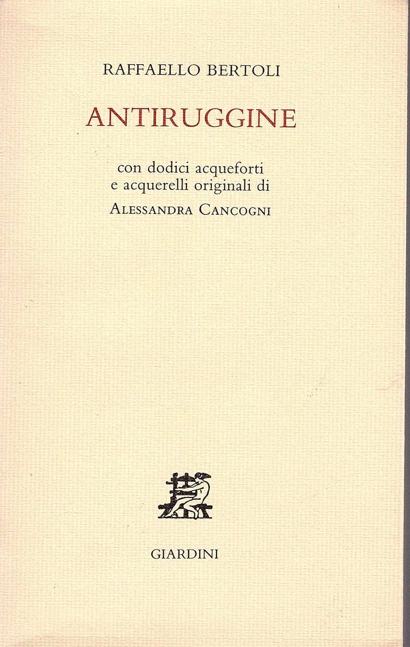 Antiruggine. Con dodici acqueforti e acquerelli originali di Alessandra Cancogni