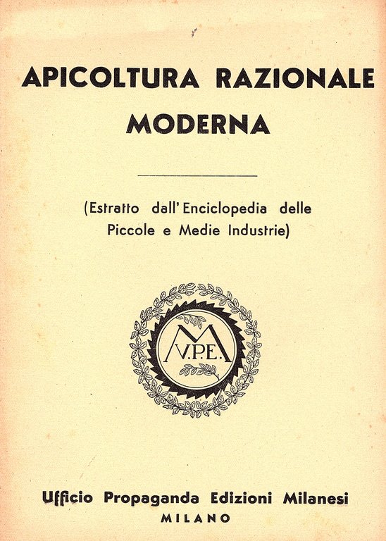 Apicoltura razionale moderna. (Estratto dall' Enciclopedia delle Piccole e Medie Industrie)