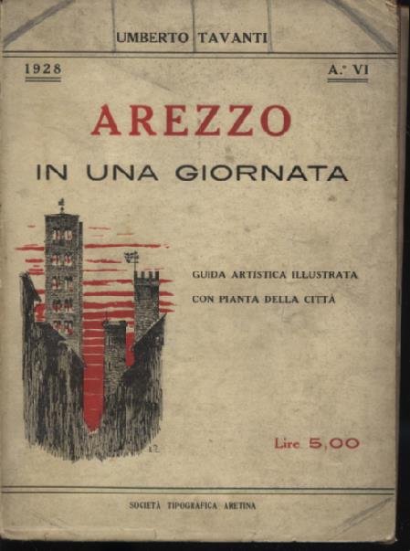 Arezzo in una giornata. Guida artistica della città con illustrazioni …