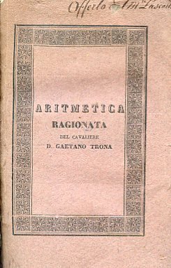 Aritmetica ragionata. Dedicata all'Il.mo Signor D. Agostino Lascaris Conte di …