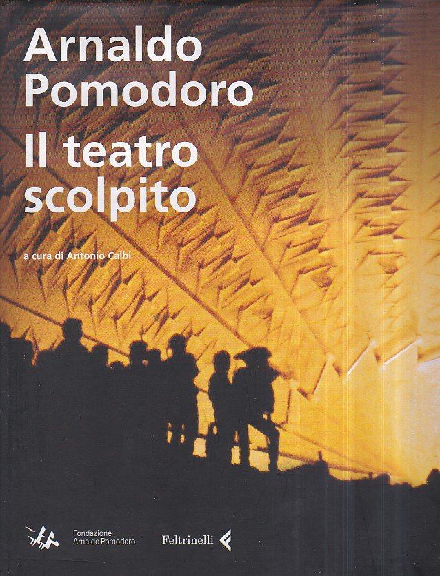 Arnaldo Pomodoro. Il teatro scolpito