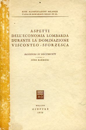 Aspetti dell'economia lombarda durante la dominazione visconteo - sforzesca. Rassegna …