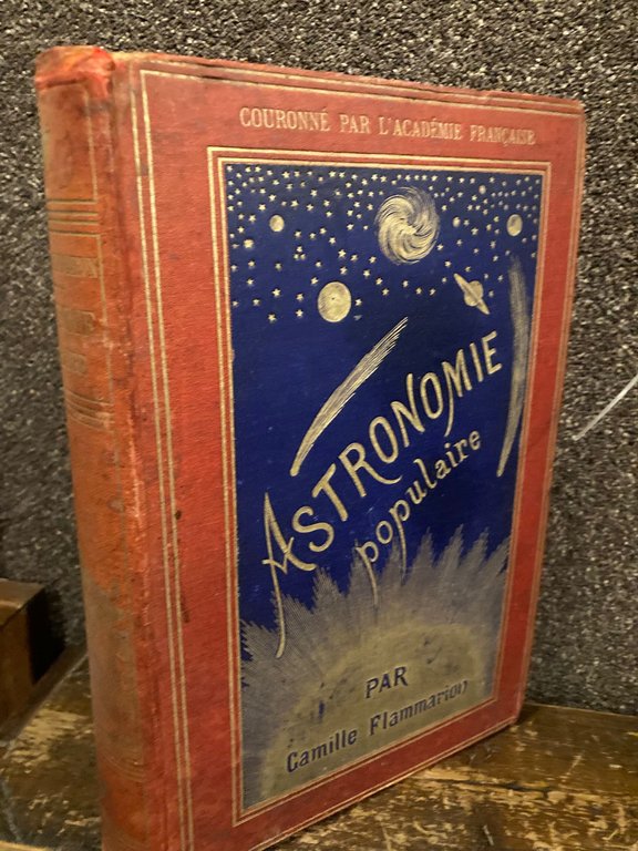 Astronomie populaire. Description générale du ciel. Ouvrage illustré de 360 …