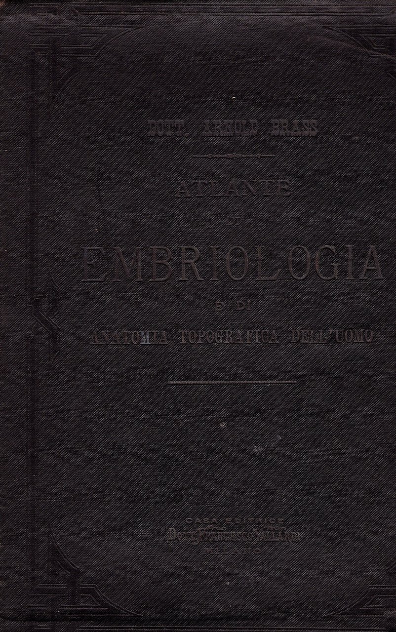Atlante di embriologia e di anatomia topografica dell' uomo. Traduzione …