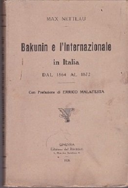 Bakunin e l'Internazionale in Italia dal 1864 al 1872. Con …