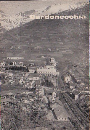 Bardonecchia e le sue Valli. Edizione italiana. Con la collaborazione …