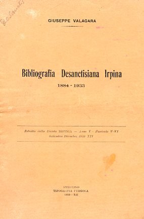 Bibliografia Desanctisiana Irpina. 1884 - 1933. Estratto dalla Rivista Irpinia. …