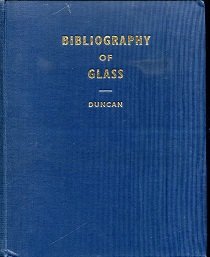 Bibliography of Glass (from the earliest records to 1940). With …