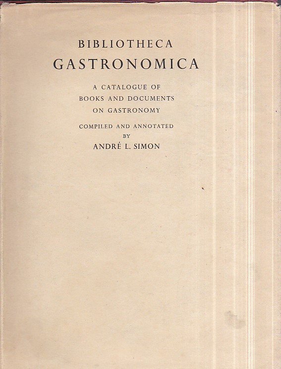 Bibliotheca Gastronomica. A Catalogue of Books and Documents of Gastronomu …