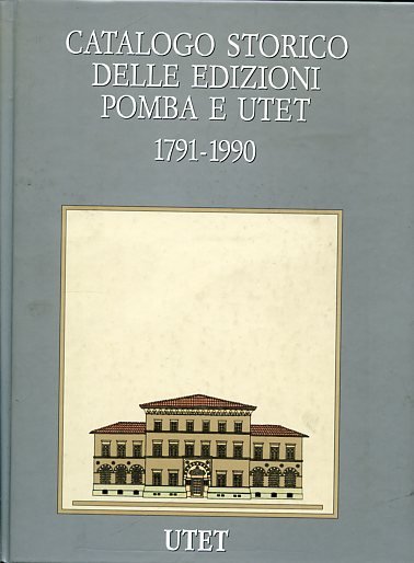 Catalogo storico delle edizioni Pomba e UTET. 1791 - 1990. …