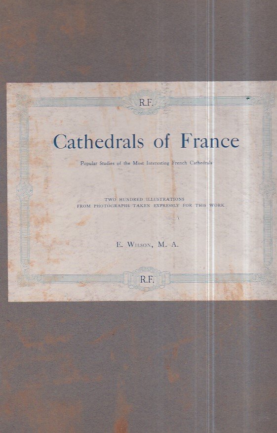 Cathedrals of France. Popular Studies of the most interesting French …