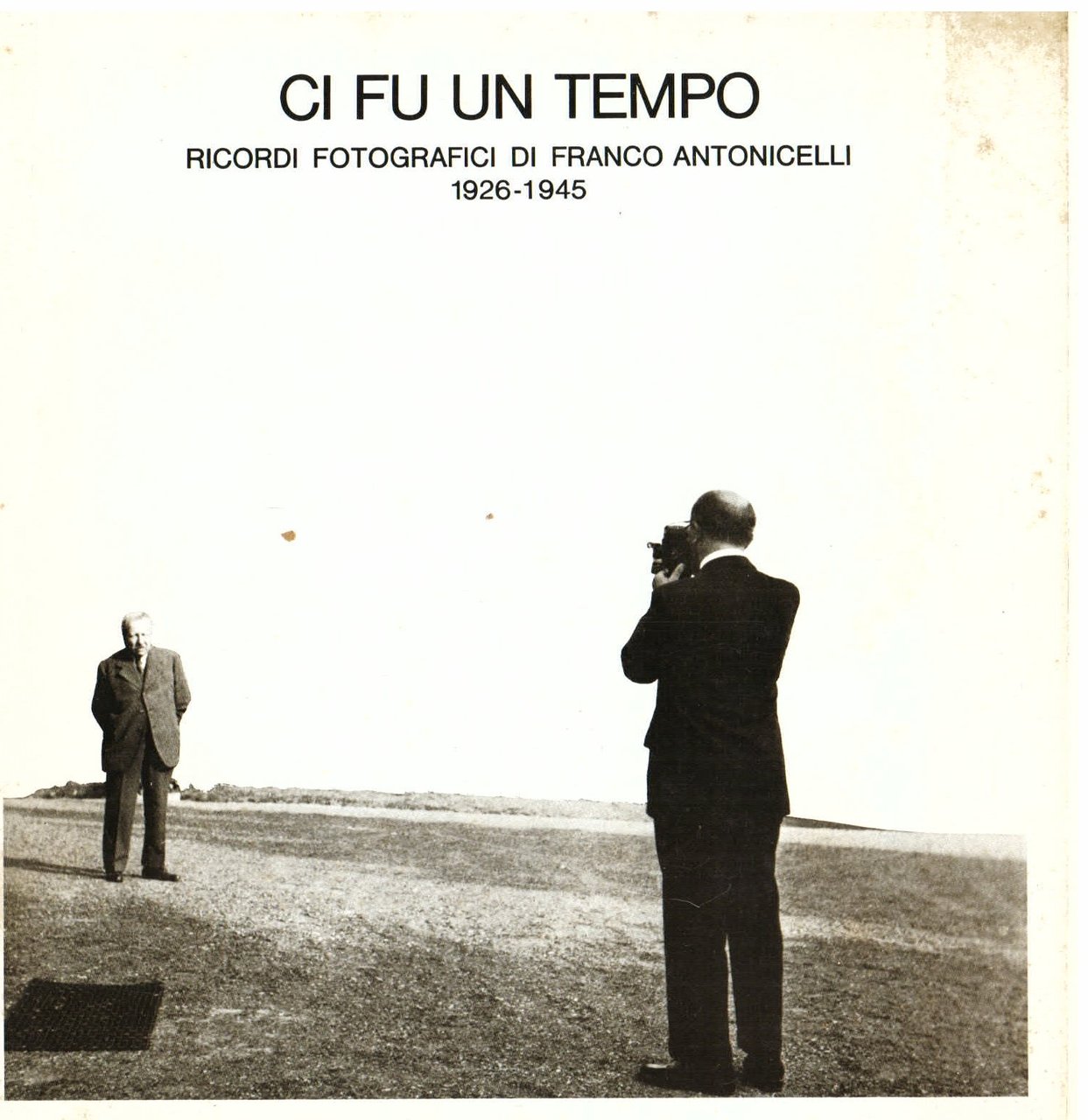 Ci fu un tempo. Ricordi fotografici di Franco Antonicelli. 1926 …