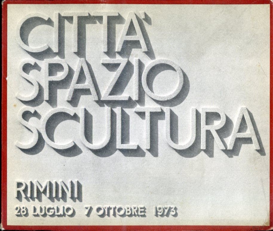 Città Spazio Scultura. Rimini 28 luglio - 7 ottobre 1973