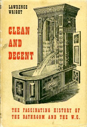 Clean and Decent. The fascinating history of the Bathroom & …