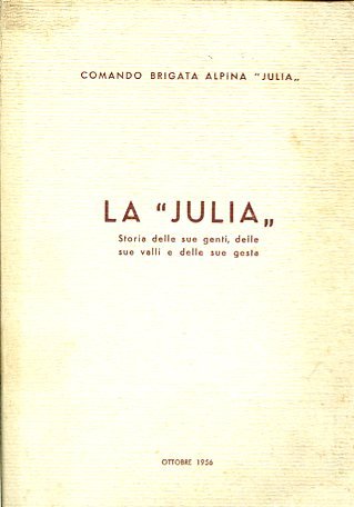 Comando Brigata Alpina 'Julia'. La 'Julia'. Storia delle sue genti, …