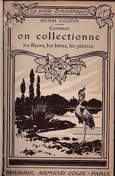 Comment on collectionne les fleurs, les bêtes, les pierres. Comment …