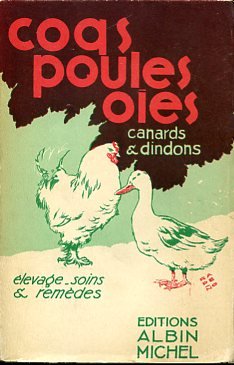 Coqs poules oies canards & dindons. Élevage, soins & remèdes. …