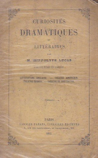 Curiosités dramatiques et littéraires. Avec une notice sur l'Auteur. Littérature …