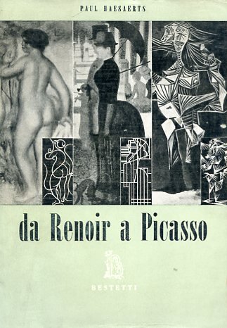 Da Renoir a Picasso. Con un saggio introduttivo di Umbro …