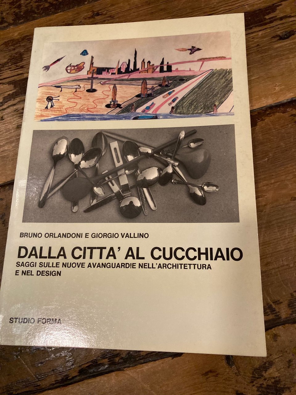 Dalla città al cucchiaio. Saggi sulle nuove avanguardie nell'architettura e …