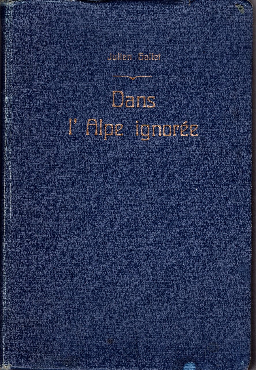 Dans l'Alpe ignorée. Explorations et souvenirs