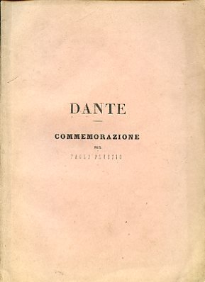 Dante. Commemorazione. Discorso letto nella prima festa Letteraria commemorativa dei …