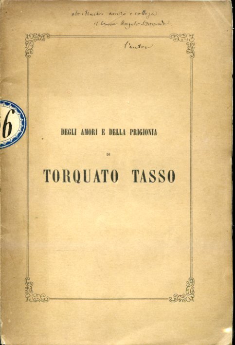 Degli amori e della prigionia di Torquato Tasso. Discorso fondato …